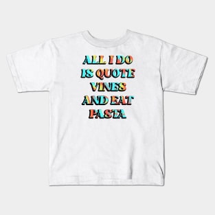 All I Do is Quote Vines and Eat Pasta Kids T-Shirt